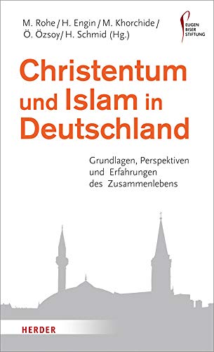 Christentum und Islam in Deutschland: Grundlagen, Perspektiven und Erfahrungen des Zusammenlebens (H Christentum und Islam in Deutschland: Grundlagen, Perspektiven und Erfahrungen des Zusammenlebens (H