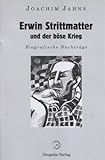 Erwin Strittmatter und der böse Krieg: Biografische Nachträge - Joachim Jahns Juliane Jahns 
