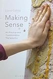 Making Sense: Art Practice and Transformative Therapeutics