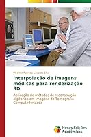 Interpolacao de Imagens Medicas Para Renderizacao 3D 3639743725 Book Cover