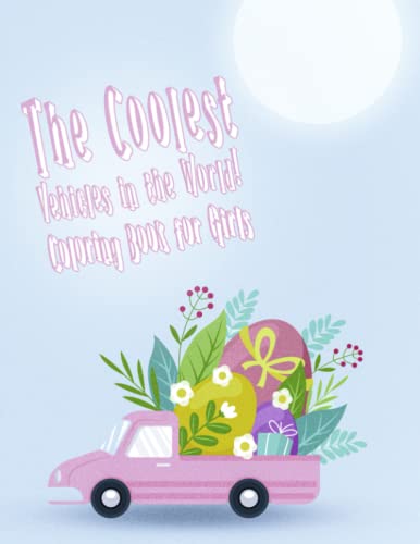 The Coolest Vehicles in the World! Coloring Book for Girls: Cars Activity Book For Kids
