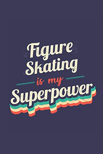 Figure Skating Is My Superpower: A 6x9 Inch Softcover Diary Notebook With 110 Blank Lined Pages. Funny Vintage Figure Skating Journal to write in. ... Gift and SuperPower Retro Design Slogan