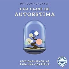 Una clase de autoestima Audiolibro Por Dr. Yoon Hong Gyun, Montserrat Asensio Fernández - Traductor arte de portada
