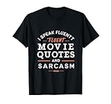 I Speak Fluent Movie Quotes And Sarcasm Funny Sarcasm T-Shirt