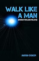 Walk Like a Man: (repent Reclaim Relate) 179176620X Book Cover