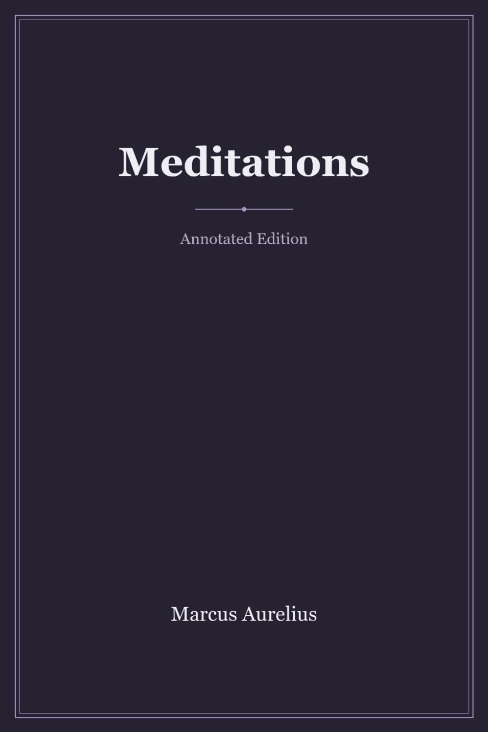 Meditations (Annotated): with Introduction, Biography, Analysis & Study Guide