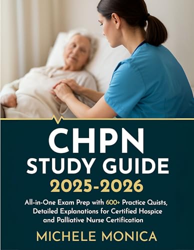 CHPN STUDY GUIDE: All-in-One Exam Prep with 600+ Practice Questions, Detailed Explanations for Certified Hospice and Palliative Nurse Certification