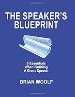 The Speaker's Blueprint: 5 Essentials When Building a Great Speech 0963202596 Book Cover