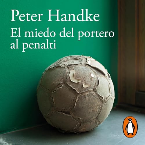Page de couverture de El miedo del portero al penalti [The Goalie's Anxiety at the Penalty Kick]