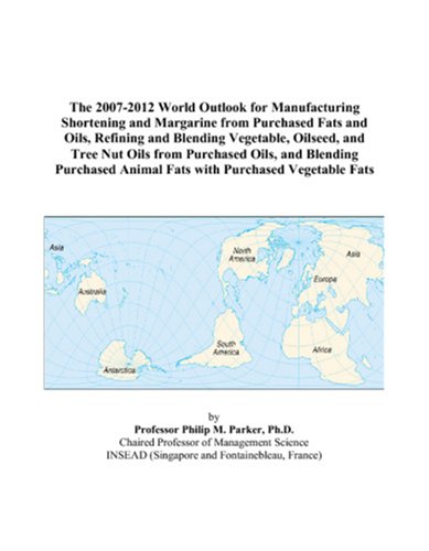 The 2007-2012 World Outlook for Manufacturing Shortening and Margarine from Purchased Fats and Oils, Refining and Blending Vegetable, Oilseed, and ... Animal Fats with Purchased Vegetable Fats