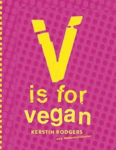 V Is For Vegan: The Ultimate Vegan Cookbook Packed Full Of Amazing Recipes