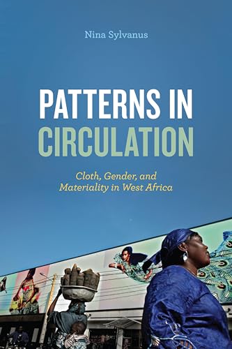 Patterns in Circulation: Cloth, Gender, and Materiality in West Africa