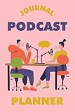 Podcast Planner Journal: A podcast Notebook with Podcast Episode Planning Logbook 120 Pages 6 x 9 Inches