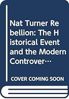 Nat Turner Rebellion: The Historical Event and the Modern Controversy 0060417927 Book Cover