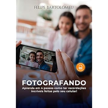 COMO FAZER FOTOS INCRÍVEIS COM O SEU CELULAR: Aprenda em 4 passos como ter recordações incríveis!