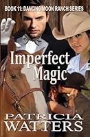 Imperfect Magic: Book 11: Dancing Moon Ranch Series (Dancing Moon Ranch Family Saga) 1505569427 Book Cover