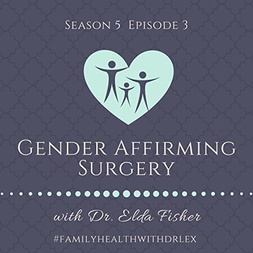 Gender Affirmation Surgery with Plastic Surgeon Dr. Elda Fisher
