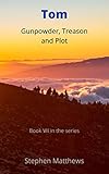 Tom: Gunpowder, Treason and Plot: Book VII in the Tom series.