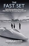 The Fast Set: Three Extraordinary Men and Their Race for the Land Speed Record