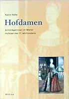 Hofdamen: Amtstragerinnen Im Wiener Hofstaat Des 17. Jahrhunderts 3205774183 Book Cover