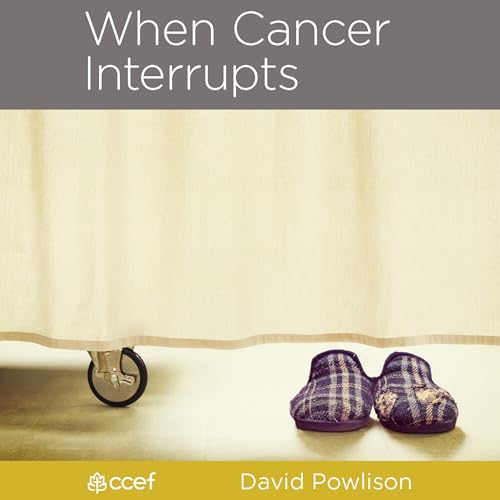 When Cancer Interrupts by David Powlison episode artwork