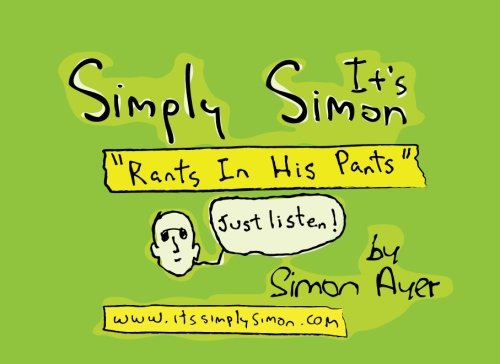 It's Simply Simon...Rants In His Pants: It's Simply Simon...Rants In His Pants (Volume 2)