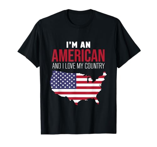 Camisetas con la bandera de Estados Unidos – I'm An American And I Love My Country Camiseta