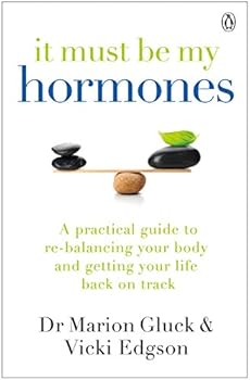 Paperback It Must Be My Hormones: A Practical Guide to Re-balancing your Body and Getting your Life Back on Track Book