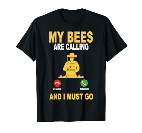 Apiculture My Bees Are Calling And I Must Go Apiarist T-Shirt