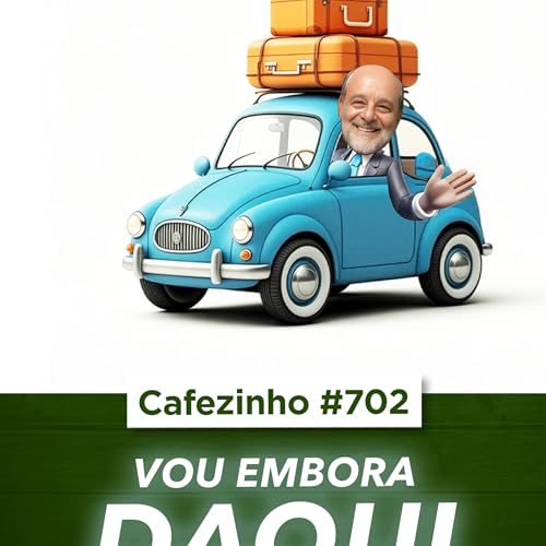 Cafezinho 702 - Vou embora daqui Podcast Por  capa