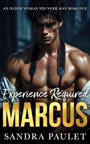 Experience Required: Marcus: An Older Woman Younger Man Romance (Experience Required: Reverse Age Gap Romance Series Book 1)