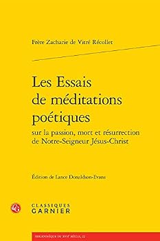 Les Essais de Meditations Poetiques Sur La Passion, Mort Et Resurrection de Notre-Seigneur Jesus-Christ