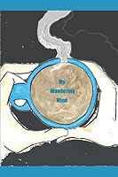 My Wandering Mind : All of the Wanders 1693929171 Book Cover