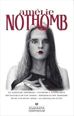 Amélie Nothomb: El sabotaje amoroso / Estupor y temblores / Metafísica de los tubos / Biografía del hambre / Ni de Eva ni de Adán / La nostalgia feliz: 15 (Compendium)