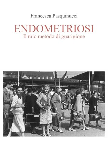 Endometriosi. Il mio metodo di Guarigione