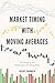 Market Timing with Moving Averages: The Anatomy and Performance of Trading Rules (New Developments in Quantitative Trading and Investment)
