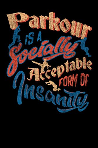 Parkour Is A Socially Acceptable Form Of Insanity: 120 Pages I 6x9 I Karo I Funny Jumping, Obstacle & Gymnastics Gifts