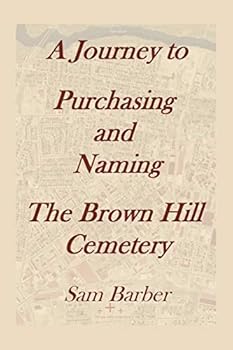Paperback A Journey To Purchasing And Naming The Brown Hill Cemetery Book