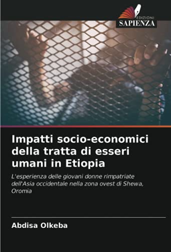 Impatti socio-economici della tratta di esseri umani in Etiopia: L'esperienza delle giovani donne rimpatriate dell'Asia occidentale nella zona ovest di Shewa, Orom
