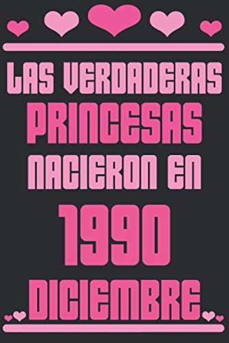 Las Verdaderas Princesas Nacieron en 1990 Diciembre: Regalo de cumpleaños de 30 años para mujeres cuaderno forrado cuaderno de cumpleaños regalo de, ... niñas, tía, novia , 6 * 9 pulgadas 120 pagina