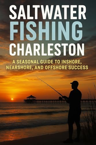 Saltwater Fishing in Charleston: A Seasonal Guide to Inshore, Nearshore, and Offshore Success
