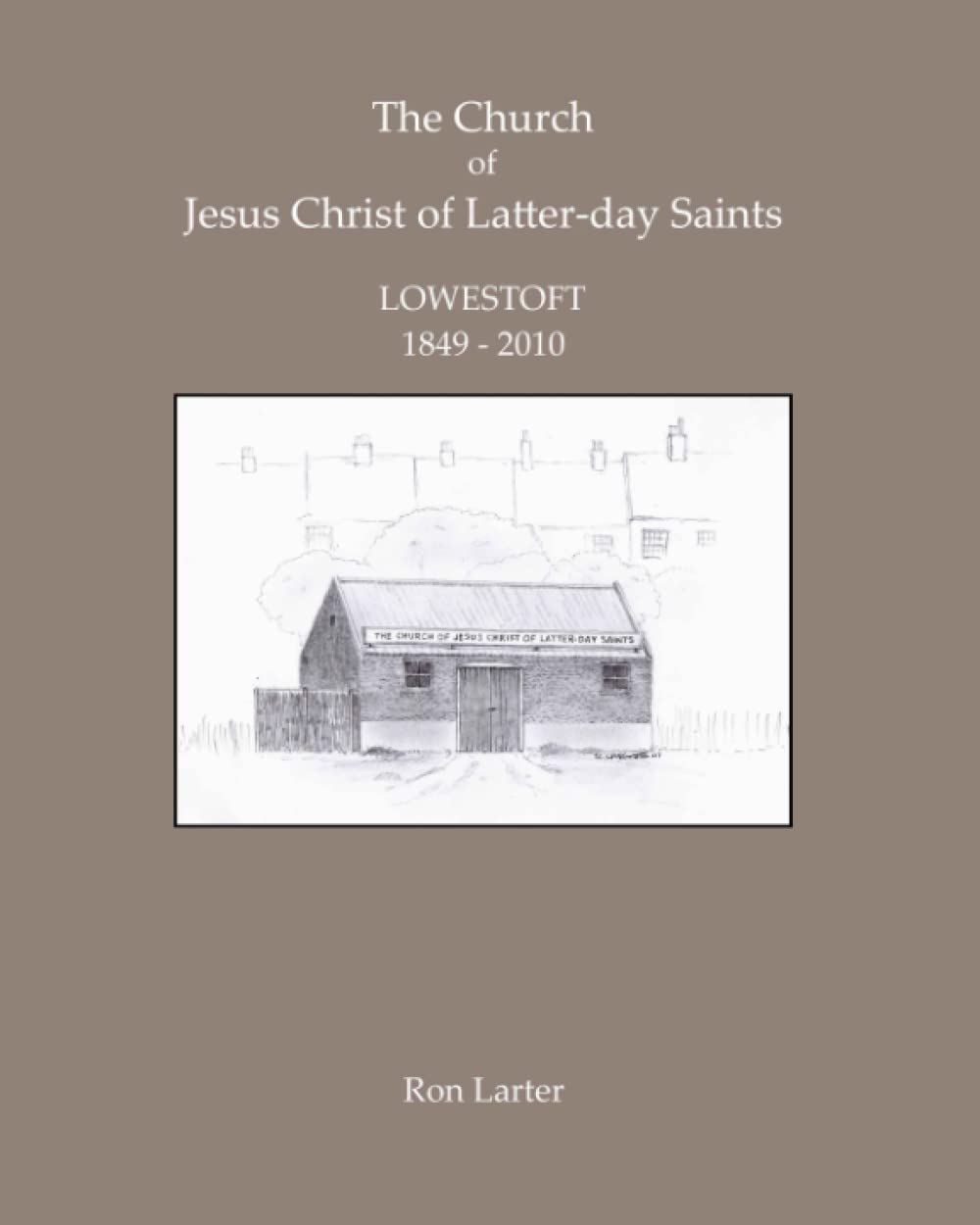 The Church of Jesus Christ of Latter-day Saints: Lowestoft 1849 - 2010