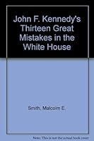 John F. Kennedy's Thirteen Great Mistakes in the White House 0936066016 Book Cover