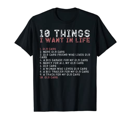 10 Cose che voglio nella mia vita VECCHIE CARS MoreOLD CARS t shirt. Regalo perfetto per papà, mamma, fratello, sorella, figlio, figlia, moglie o marito. Mangia il sonno Ripeti divertenti magliette sarcastiche per gli amanti delle auto vecchie