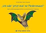 Ich wär' jetzt mal 'ne Fledermaus: Spiel- und Bewegungsgeschichten zur sensomotorischen Förderung - Dorothea Beigel, Dietrich Grönemeyer 