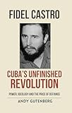 Fidel Castro: Cuba's Unfinished Revolution (English Edition)