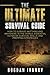 The Ultimate Survival Guide: How To Survive Anything And Anywhere In The World, Essential Outdoor Survival Skills, And Prepping Strategies
