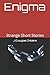 Enigma: Strange Short Stories