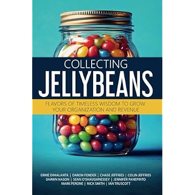 Collecting Jellybeans: Flavors of Timeless Wisdom to Grow Your Organization and Revenue