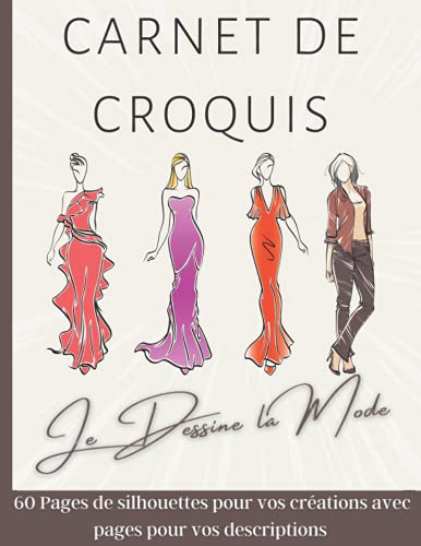 Je dessine la mode: Carnet de croquis. 60 pages de silhouettes femmes pour dessiner des vêtements. Cahier de dessin pour stylistes et jeunes créateurs de...